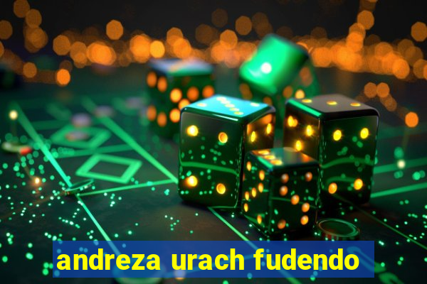 andreza urach fudendo